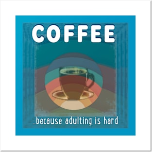 Coffee - because adulting is hard Posters and Art